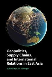 Icon image Geopolitics, Supply Chains, and International Relations in East Asia