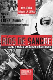 Icon image Ríos de sangre: Auge y caída de Sendero Luminoso