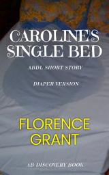 Icon image Caroline's Single Bed (Diaper Version): An ABDL/Bedwetting/Sissy baby story