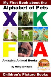 Icon image My First Book about the Alphabet of Pets - Amazing Animal Books - Children's Picture Books