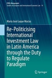 Icon image Re-Politicising International Investment Law in Latin America through the Duty to Regulate Paradigm