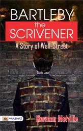 Icon image Bartleby: Bartleby, the Scrivener: A Story of Wall Street – Herman Melville's Tale of Office Anonymity