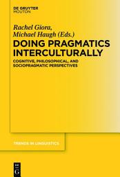 Icon image Doing Pragmatics Interculturally: Cognitive, Philosophical, and Sociopragmatic Perspectives