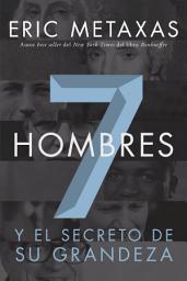 Icon image Siete hombres: Y el secreto de su grandeza