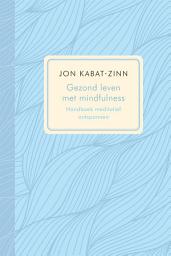 Icon image Gezond leven met mindfulness: handboek meditatief ontspannen : effectief programma voor het bestrijden van pijn en stress