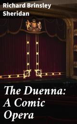 Icon image The Duenna: A Comic Opera: A Whimsical Romp Through Love and Laughter in 18th Century Spain