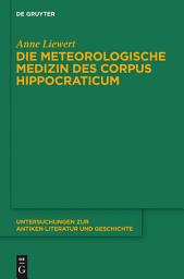 Icon image Die meteorologische Medizin des Corpus Hippocraticum