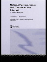 Icon image National Governments and Control of the Internet: A Digital Challenge