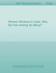 Icon image Women Workers in India: Why So Few Among So Many?