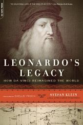 Icon image Leonardo's Legacy: How Da Vinci Reimagined the World