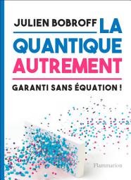 Icon image La quantique autrement. Garanti sans équations !