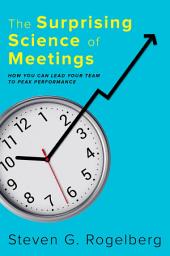 Icon image The Surprising Science of Meetings: How You Can Lead Your Team to Peak Performance