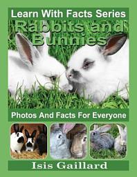 Icon image Rabbits and Bunnies Photos and Facts for Everyone: Amazing Animal Pictures in Nature