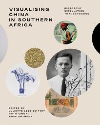 Icon image Visualising China in Southern Africa: Biography, Circulation, Transgression