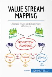 Icon image Value Stream Mapping: Reduce waste and maximise efficiency