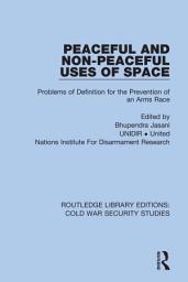 Icon image Peaceful and Non-Peaceful Uses of Space: Problems of Definition for the Prevention of an Arms Race