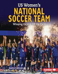 Icon image US Women's National Soccer Team: Winning On and Off the Field