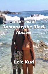 Icon image Interracial Romance the Black Master