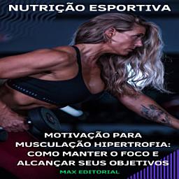 Icon image Motivação para Musculação Hipertrofia: Como Manter o Foco e Alcançar seus Objetivos