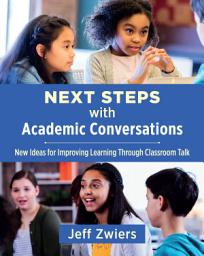 Icon image Next Steps with Academic Conversations: New Ideas for Improving Learning Through Classroom Talk