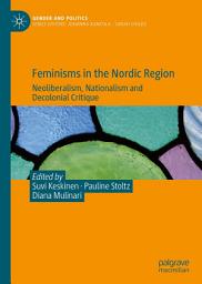 Icon image Feminisms in the Nordic Region: Neoliberalism, Nationalism and Decolonial Critique