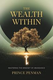 Icon image The Wealth Within: Mastering the Mindset of Abundance