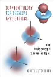 Icon image Quantum Theory for Chemical Applications: From Basic Concepts to Advanced Topics