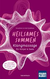 Icon image Heilsames Summen. Klangmassage für Körper und Seele: Mit Übungen für bewusstes Summen und Atmen