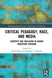 Icon image Critical Pedagogy, Race, and Media: Diversity and Inclusion in Higher Education Teaching