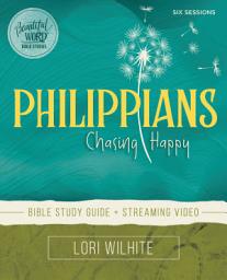 Icon image Philippians Bible Study Guide plus Streaming Video: Chasing Happy