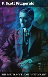 Icon image THE LETTERS OF F. SCOTT FITZGERALD: Captivating insights into a literary genius and his era through intimate correspondence