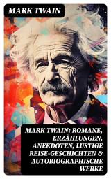 Icon image Mark Twain: Romane, Erzählungen, Anekdoten, Lustige Reise-Geschichten & Autobiographische Werke