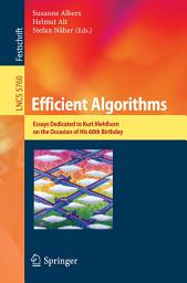 Icon image Efficient Algorithms: Essays Dedicated to Kurt Mehlhorn on the Occasion of His 60th Birthday