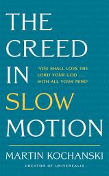 Icon image The Creed in Slow Motion: An exploration of faith, phrase by phrase, word by word