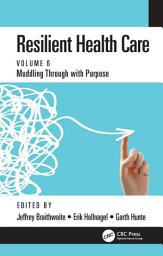 Icon image Resilient Health Care: Muddling Through with Purpose, Volume 6