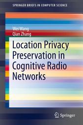 Icon image Location Privacy Preservation in Cognitive Radio Networks