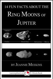 Icon image 14 Fun Facts About the Ring Moons of Jupiter: A 15-Minute Book: Educational Version