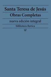 Icon image Santa Teresa de Jesús: Obras completas (nueva edición integral): precedido de la biografia del autor