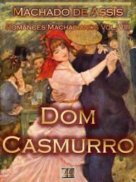 Icon image Dom Casmurro [Ilustrado, Notas, Índice Ativo, Com Biografia, Críticas, Análises, Resumo e Estudos] - Romances Machadianos Vol. VIII: Romance