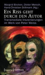 Icon image Ein Riss geht durch den Autor: Transmediale Inszenierungen im Werk von Peter Weiss