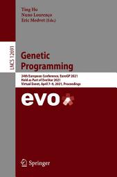 Icon image Genetic Programming: 24th European Conference, EuroGP 2021, Held as Part of EvoStar 2021, Virtual Event, April 7–9, 2021, Proceedings