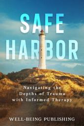 Icon image Safe Harbor: Navigating the Depths of Trauma with Informed Therapy