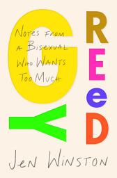 Icon image Greedy: Notes from a Bisexual Who Wants Too Much