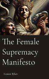 Icon image The Female Supremacy Manifesto