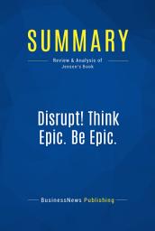 Icon image Summary: Disrupt! Think Epic. Be Epic.: Review and Analysis of Jensen's Book