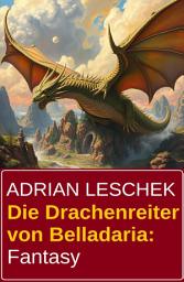 Icon image Die Drachenreiter von Belladaria: Fantasy