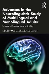 Icon image Advances in the Neurolinguistic Study of Multilingual and Monolingual Adults: In honor of Professor Loraine K. Obler