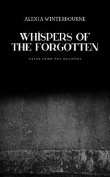 Icon image Whispers of the Forgotten: Tales from the Shadows