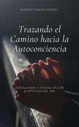 Icon image Trazando el Camino hacia la Autoconciencia: Navegando a través de los Capítulos del Ser