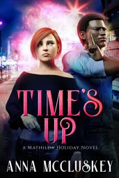 Icon image Time's Up: A Fast-Paced Action Packed Kick-Ass Urban Fantasy Novel